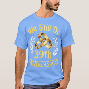 Husband Wife Married 39 Years We Still Do 39th Ann T-Shirt