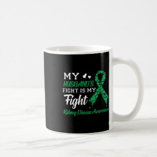 Husband's Fight Is My Fight Kidney Disease Awarene Coffee Mug