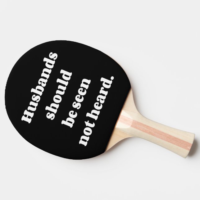 Husbands Should Be Seen Not Heard Joke Ping Pong Paddle (Side)