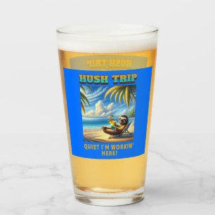 Hush Trip Vacation, Quiet I'm Workin' Here!  Glass