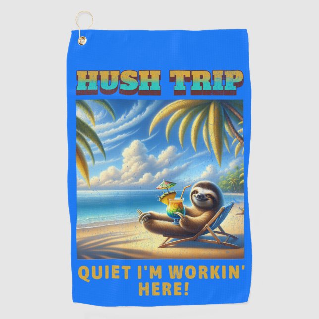 Hush Trip Vacation, Quiet I'm Workin' Here!  Golf Towel (Front)