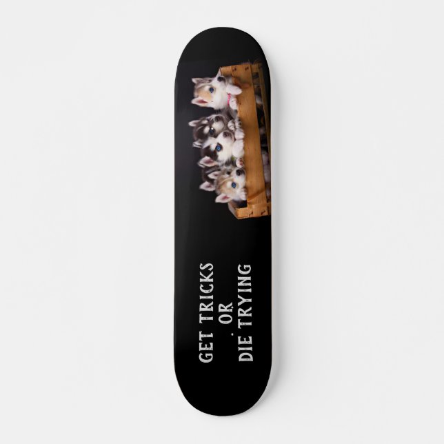 Huski Pups in a crate Get Tricks or Die Trying  Skateboard (Front)