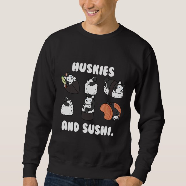 Huskies And Sushi Sweatshirt (Front)