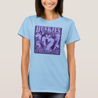 Huskies - The Ultimate Dogs T-Shirt