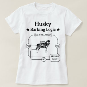 Husky Barking Logic Funny Siberian Dog Sarcastic  T-Shirt