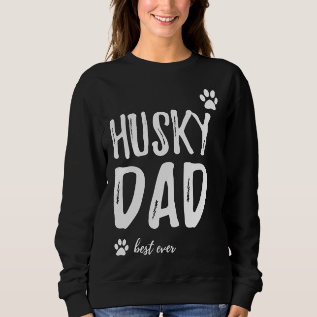 Husky Dad Best Ever Idea Sweatshirt (Front)