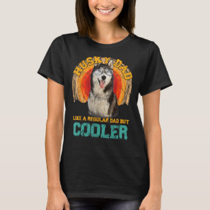 Husky Dad Like A Regular Dad But Cooler Fathers Da T-Shirt