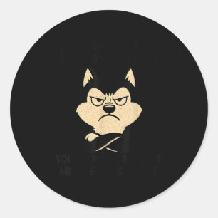 Husky Dog Ain’t Alogizing For I Do When I’m Mad  Classic Round Sticker
