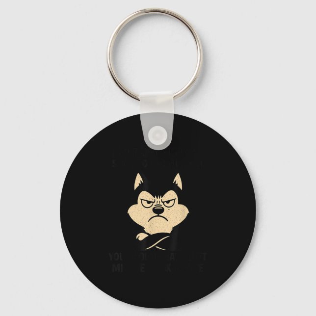 Husky Dog Ain’t Alogizing For I Do When I’m Mad  Keychain (Front)