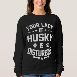 Husky Dog Disturbing Feelings Sweatshirt
