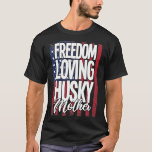 Husky Dog  Freedom Loving Husky Mother T-Shirt