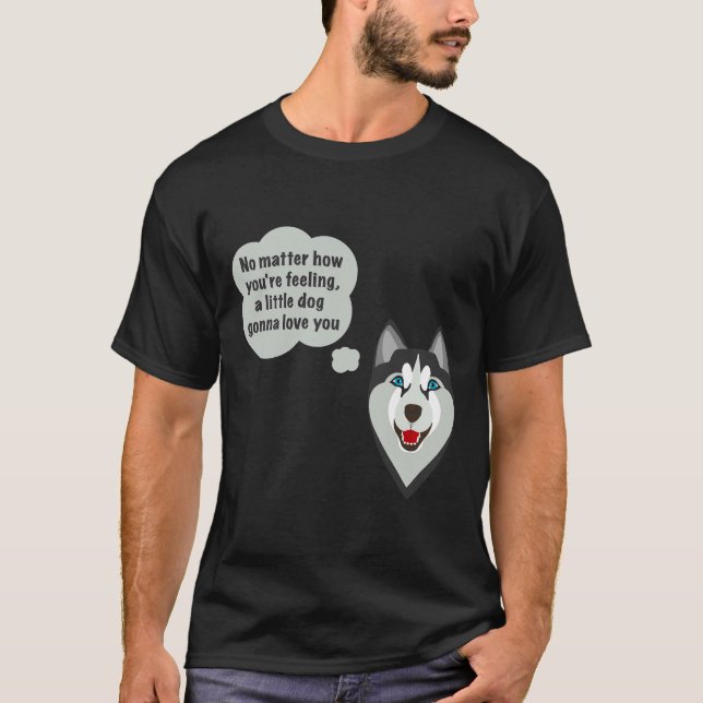 Husky Dog With A Quote T-Shirt (Front)