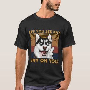 Husky Eff You See Kay Why Oh You Vintage T-Shirt