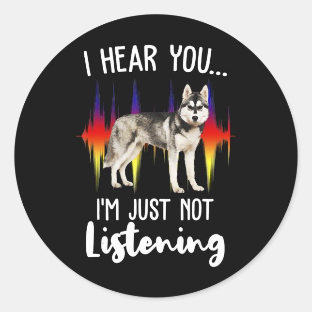 Husky Gift | Fun Siberian Husky Hear You Classic Round Sticker (Front)