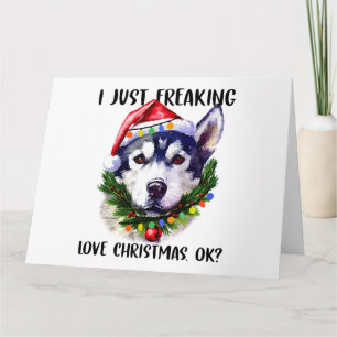 Husky I Just Freaking Love Christmas Ok Xmas Card
