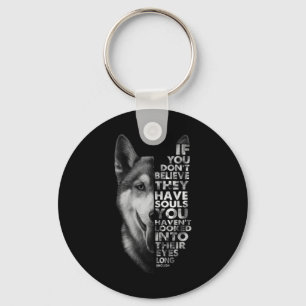 Husky If You Don't Believe They Have Souls Dogs Keychain