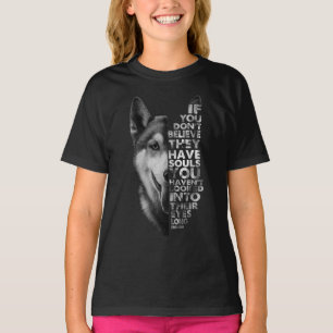 Husky If You Don't Believe They Have Souls Dogs T- T-Shirt