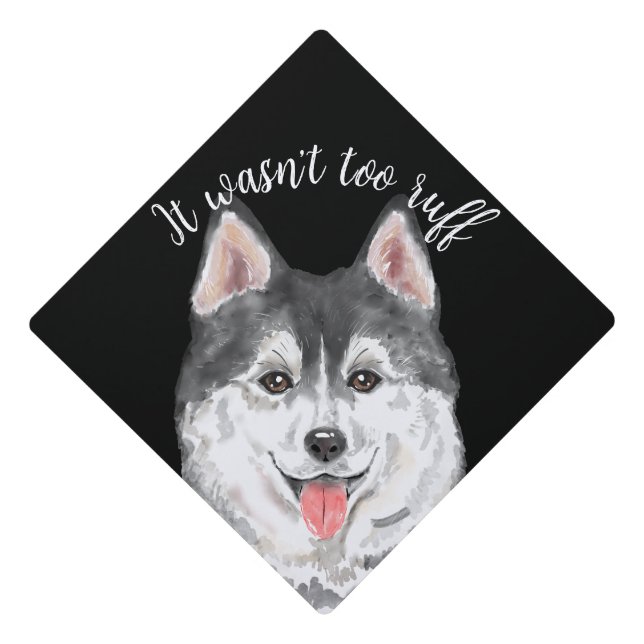 Husky It Wasn't too Ruff Funny Dog Lover black Graduation Cap Topper (Front)
