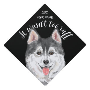 Husky It Wasn't too Ruff Funny Dog lover custom  Graduation Cap Topper