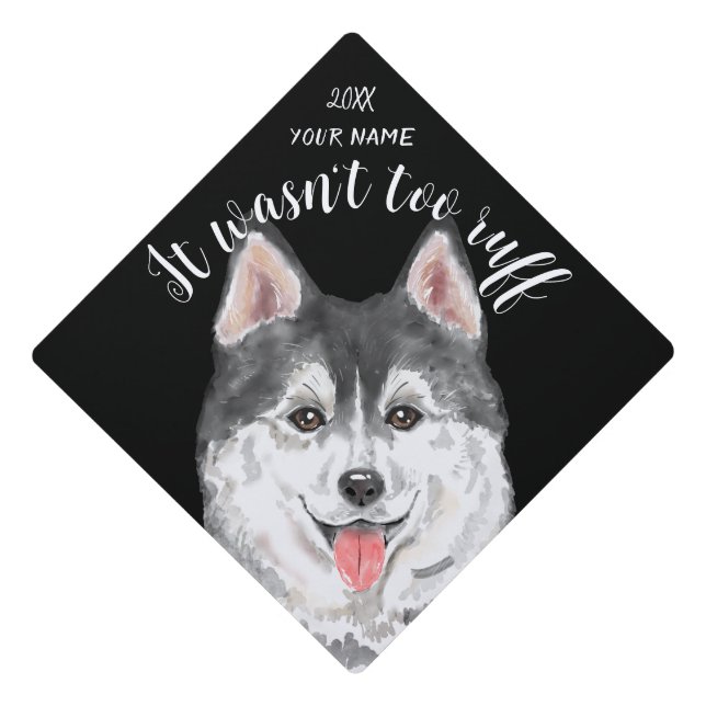 Husky It Wasn't too Ruff Funny Dog lover custom  Graduation Cap Topper (Front)