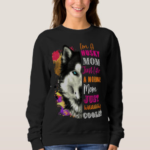 Husky Like A Normal Mom Just Way Cooler Sweatshirt