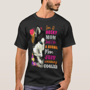 Husky Like A Normal Mom Just Way Cooler T-Shirt