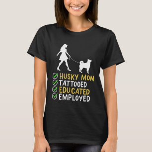 Husky Mom Tattooed Educated Employed Husky Dog  Ap T-Shirt