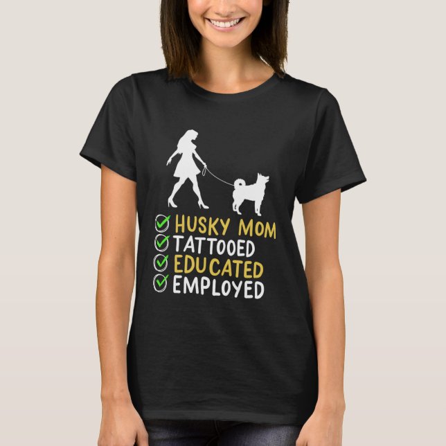 Husky Mom Tattooed Educated Employed Husky Dog  Ap T-Shirt (Front)
