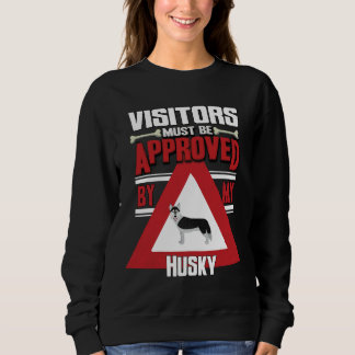Husky Owner  Visitors Must Be Approved By My Husky Sweatshirt