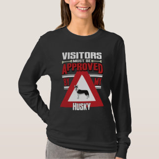 Husky Owner Visitors Must Be Approved By My Husky T-Shirt