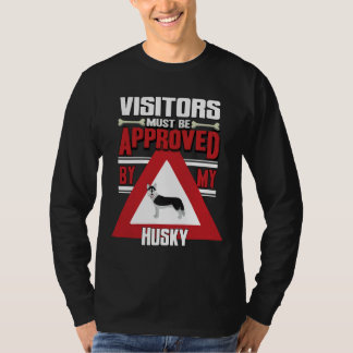 Husky Owner Visitors Must Be Approved By My Husky T-Shirt