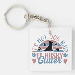 Husky Quote It's Not Dog Hair It's Husky Glitter Keychain