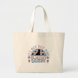Husky Quote It's Not Dog Hair It's Husky Glitter Large Tote Bag