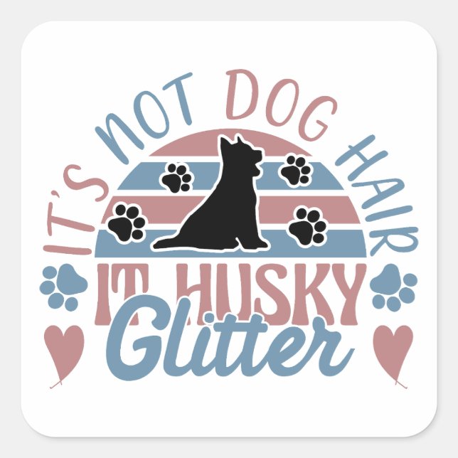 Husky Quote It's Not Dog Hair It's Husky Glitter Square Sticker (Front)