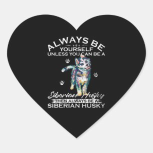 Husky Yourself Unless You Can Be A Siberian Husky Heart Sticker