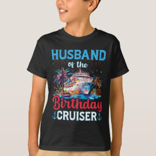 Husnd Of The Birthday Cruiser Funny Cruise Birthda T-Shirt
