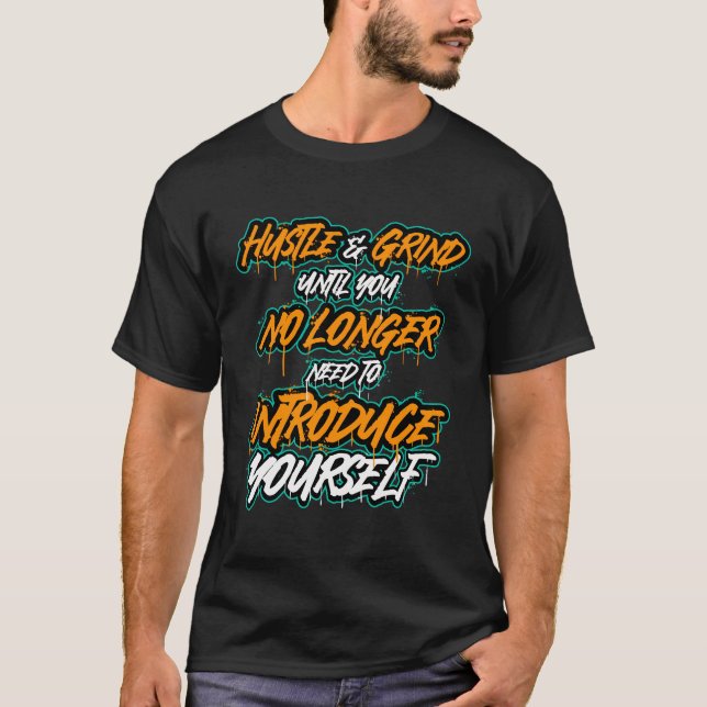 Hustle And Grind Until You No Longer Need To Intro T-Shirt (Front)