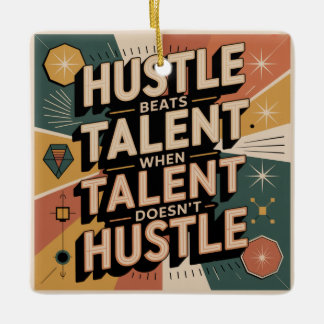 Hustle Beats Talent When Talent Doesn't Hustle Ceramic Ornament