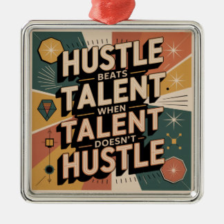 Hustle Beats Talent When Talent Doesn't Hustle Metal Ornament