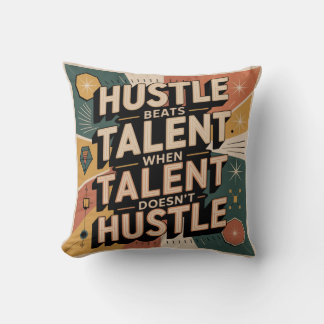 Hustle Beats Talent When Talent Doesn't Hustle Throw Pillow