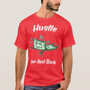 Hustle For That Buck Money Entrepreneur T-Shirt