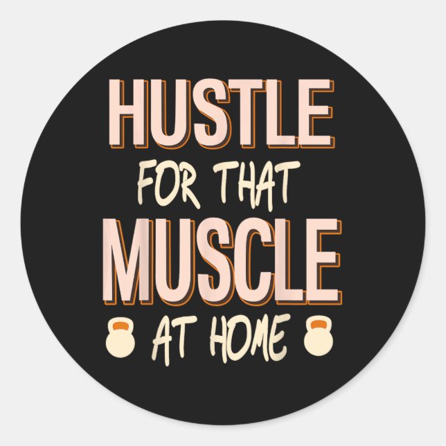 Hustle For That Muscle Home Strength Workout  Classic Round Sticker (Front)