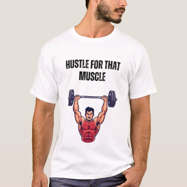 Hustle for That Muscle T-Shirt (Front)