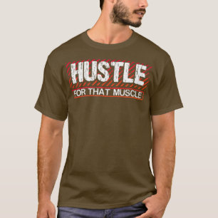 Hustle For That Muscle Workout Gym  T-Shirt