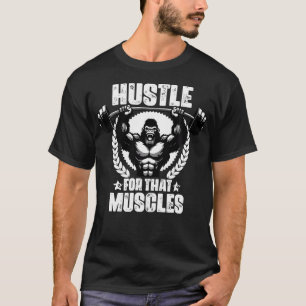 Hustle For That Muscles Weightlift Gym Quotes Gym T-Shirt