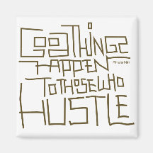 Hustle ~ Good Things Happen To Those Who Hustle