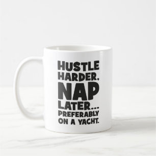 Hustle Harder, Nap Later on Yatch - Funny Success  Coffee Mug