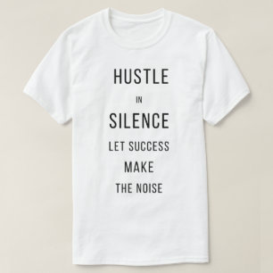 Hustle In Silence Let Success Make The NoisT-Shirt T-Shirt