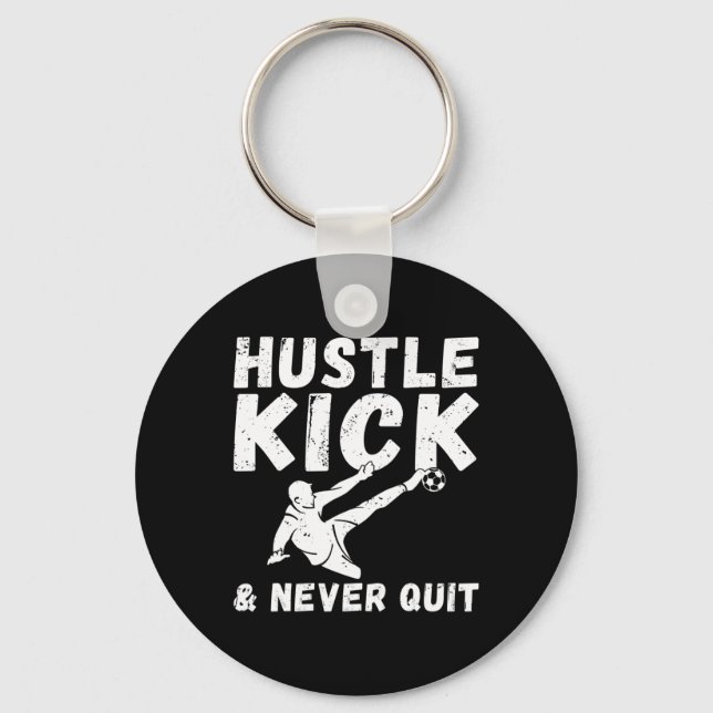 Hustle Kick And Never Quit Soccer  Keychain (Front)