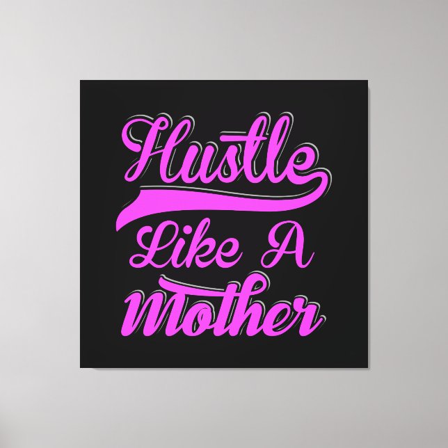 Hustle Like A Mother Boss Mom Mother's Day Canvas Print (Front)